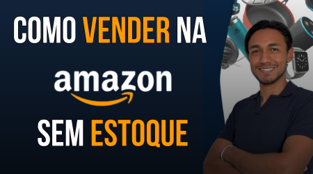 Como Vender na Amazon Sem Estoque: Dicas e Estratégias