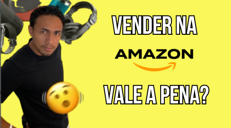 Vender na Amazon vale a pena?