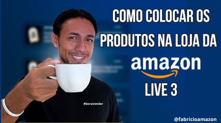 Live 03 como colocar os produtos na Loja da AMAZON